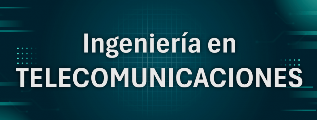 Ingeniería en Telecomunicaciones